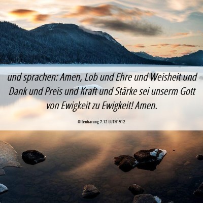 Picture 06 - Offenbarung 7:12 LUTH1912 - und sprachen: Amen, Lob und Ehre und Weisheit und - Bible Verse Picture