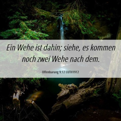 Picture 06 - Offenbarung 9:12 LUTH1912 - Ein Wehe ist dahin; siehe, es kommen noch zwei - Bible Verse Picture