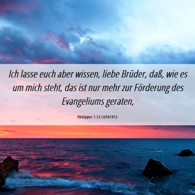 Picture 06 - Philipper 1:12 LUTH1912 - Ich lasse euch aber wissen, liebe Brüder, daß, - Bible Verse Picture