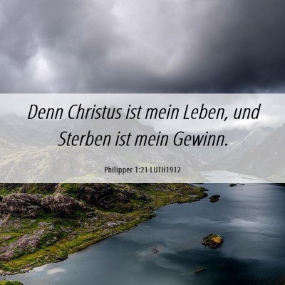 Picture 06 - Philipper 1:21 LUTH1912 - Denn Christus ist mein Leben, und Sterben ist - Bible Verse Picture