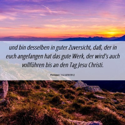 Picture 06 - Philipper 1:6 LUTH1912 - und bin desselben in guter Zuversicht, daß, der - Bible Verse Picture