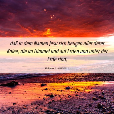 Picture 06 - Philipper 2:10 LUTH1912 - daß in dem Namen Jesu sich beugen aller derer - Bible Verse Picture