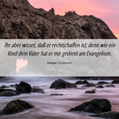 Picture 06 - Philipper 2:22 LUTH1912 - Ihr aber wisset, daß er rechtschaffen ist; denn - Bible Verse Picture