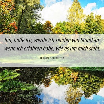 Picture 06 - Philipper 2:23 LUTH1912 - Ihn, hoffe ich, werde ich senden von Stund an, - Bible Verse Picture