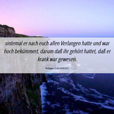Picture 06 - Philipper 2:26 LUTH1912 - sintemal er nach euch allen Verlangen hatte und - Bible Verse Picture