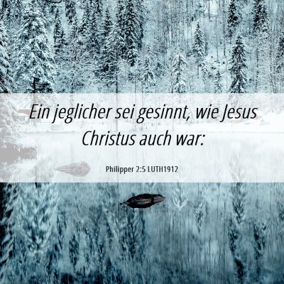 Picture 06 - Philipper 2:5 LUTH1912 - Ein jeglicher sei gesinnt, wie Jesus Christus - Bible Verse Picture