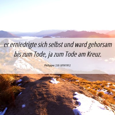 Picture 06 - Philipper 2:8 LUTH1912 - er erniedrigte sich selbst und ward gehorsam bis - Bible Verse Picture
