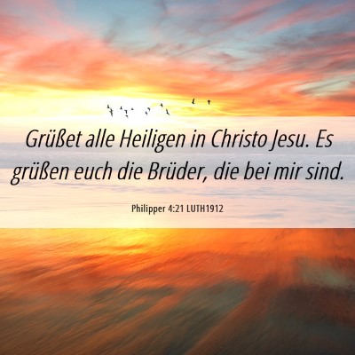 Picture 06 - Philipper 4:21 LUTH1912 - Grüßet alle Heiligen in Christo Jesu. Es - Bible Verse Picture