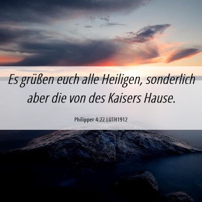 Picture 06 - Philipper 4:22 LUTH1912 - Es grüßen euch alle Heiligen, sonderlich aber - Bible Verse Picture