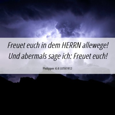 Picture 06 - Philipper 4:4 LUTH1912 - Freuet euch in dem HERRN allewege! Und abermals - Bible Verse Picture