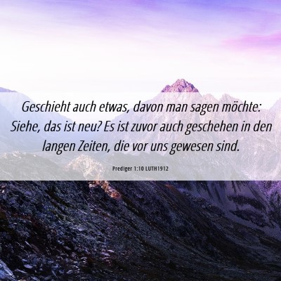 Picture 06 - Prediger 1:10 LUTH1912 - Geschieht auch etwas, davon man sagen möchte: - Bible Verse Picture