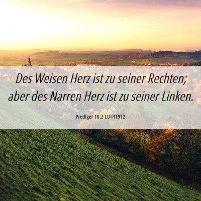 Picture 06 - Prediger 10:2 LUTH1912 - Des Weisen Herz ist zu seiner Rechten; aber des - Bible Verse Picture