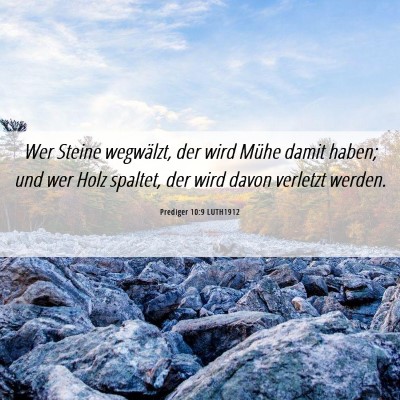 Picture 06 - Prediger 10:9 LUTH1912 - Wer Steine wegwälzt, der wird Mühe damit haben; - Bible Verse Picture