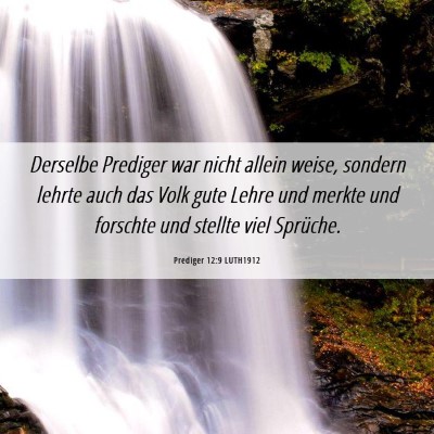 Picture 06 - Prediger 12:9 LUTH1912 - Derselbe Prediger war nicht allein weise, sondern - Bible Verse Picture