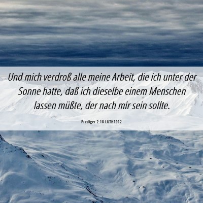 Picture 06 - Prediger 2:18 LUTH1912 - Und mich verdroß alle meine Arbeit, die ich - Bible Verse Picture