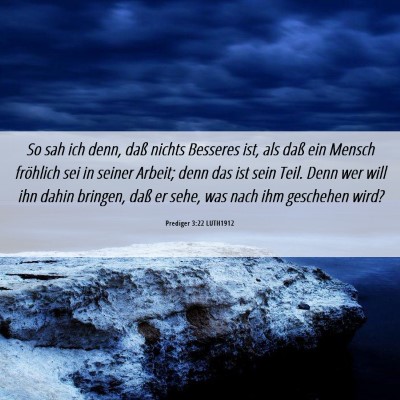 Picture 06 - Prediger 3:22 LUTH1912 - So sah ich denn, daß nichts Besseres ist, als - Bible Verse Picture