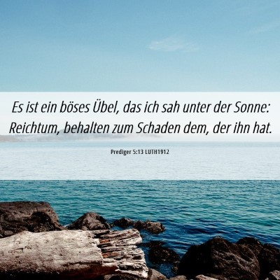 Picture 06 - Prediger 5:13 LUTH1912 - Es ist ein böses Übel, das ich sah unter der - Bible Verse Picture