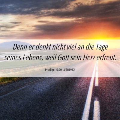 Picture 06 - Prediger 5:20 LUTH1912 - Denn er denkt nicht viel an die Tage seines - Bible Verse Picture