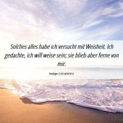 Picture 06 - Prediger 7:23 LUTH1912 - Solches alles habe ich versucht mit Weisheit. Ich - Bible Verse Picture