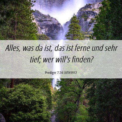 Picture 06 - Prediger 7:24 LUTH1912 - Alles, was da ist, das ist ferne und sehr tief; - Bible Verse Picture