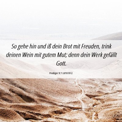 Picture 06 - Prediger 9:7 LUTH1912 - So gehe hin und iß dein Brot mit Freuden, trink - Bible Verse Picture