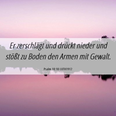 Picture 06 - Psalm 10:10 LUTH1912 - Er zerschlägt und drückt nieder und stößt zu - Bible Verse Picture