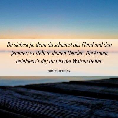 Picture 06 - Psalm 10:14 LUTH1912 - Du siehest ja, denn du schauest das Elend und den - Bible Verse Picture