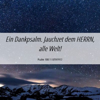 Picture 06 - Psalm 100:1 LUTH1912 - Ein Dankpsalm. Jauchzet dem HERRN, alle - Bible Verse Picture