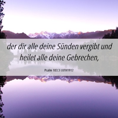 Picture 06 - Psalm 103:3 LUTH1912 - der dir alle deine Sünden vergibt und heilet - Bible Verse Picture