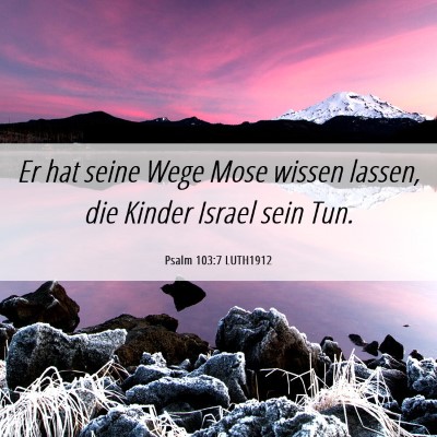 Picture 06 - Psalm 103:7 LUTH1912 - Er hat seine Wege Mose wissen lassen, die Kinder - Bible Verse Picture