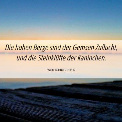 Picture 06 - Psalm 104:18 LUTH1912 - Die hohen Berge sind der Gemsen Zuflucht, und die - Bible Verse Picture
