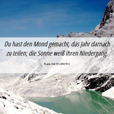 Picture 06 - Psalm 104:19 LUTH1912 - Du hast den Mond gemacht, das Jahr darnach zu - Bible Verse Picture