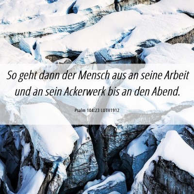 Picture 06 - Psalm 104:23 LUTH1912 - So geht dann der Mensch aus an seine Arbeit und - Bible Verse Picture