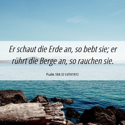 Picture 06 - Psalm 104:32 LUTH1912 - Er schaut die Erde an, so bebt sie; er rührt die - Bible Verse Picture