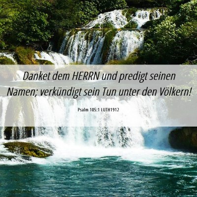 Picture 06 - Psalm 105:1 LUTH1912 - Danket dem HERRN und predigt seinen Namen; - Bible Verse Picture
