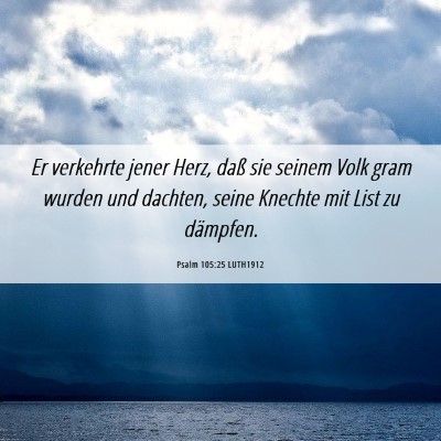 Picture 06 - Psalm 105:25 LUTH1912 - Er verkehrte jener Herz, daß sie seinem Volk - Bible Verse Picture