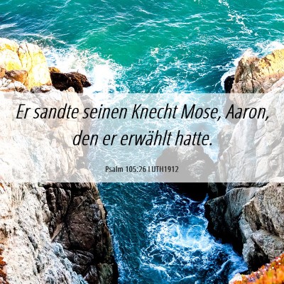 Picture 06 - Psalm 105:26 LUTH1912 - Er sandte seinen Knecht Mose, Aaron, den er - Bible Verse Picture