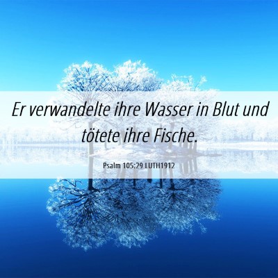 Picture 06 - Psalm 105:29 LUTH1912 - Er verwandelte ihre Wasser in Blut und tötete - Bible Verse Picture