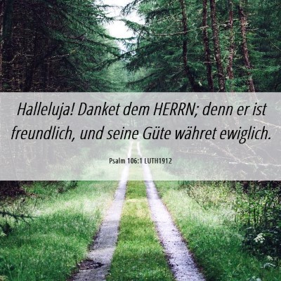 Picture 06 - Psalm 106:1 LUTH1912 - Halleluja! Danket dem HERRN; denn er ist - Bible Verse Picture