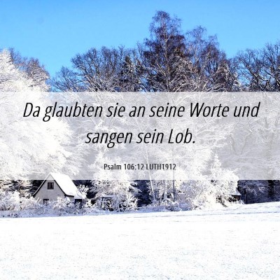 Picture 06 - Psalm 106:12 LUTH1912 - Da glaubten sie an seine Worte und sangen sein - Bible Verse Picture