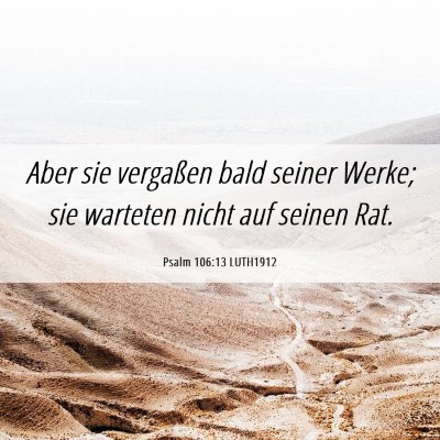 Picture 06 - Psalm 106:13 LUTH1912 - Aber sie vergaßen bald seiner Werke; sie - Bible Verse Picture