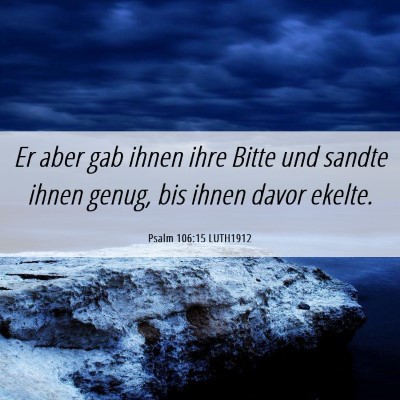 Picture 06 - Psalm 106:15 LUTH1912 - Er aber gab ihnen ihre Bitte und sandte ihnen - Bible Verse Picture