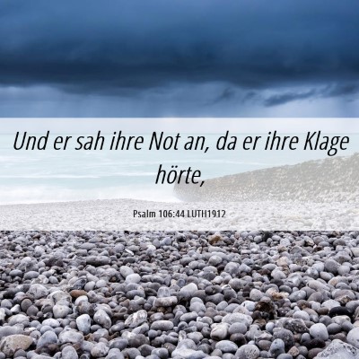 Picture 06 - Psalm 106:44 LUTH1912 - Und er sah ihre Not an, da er ihre Klage - Bible Verse Picture