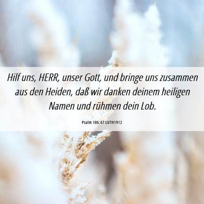 Picture 06 - Psalm 106:47 LUTH1912 - Hilf uns, HERR, unser Gott, und bringe uns - Bible Verse Picture