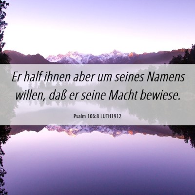 Picture 06 - Psalm 106:8 LUTH1912 - Er half ihnen aber um seines Namens willen, daß - Bible Verse Picture