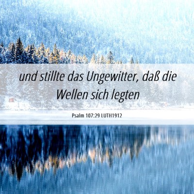 Picture 06 - Psalm 107:29 LUTH1912 - und stillte das Ungewitter, daß die Wellen sich - Bible Verse Picture