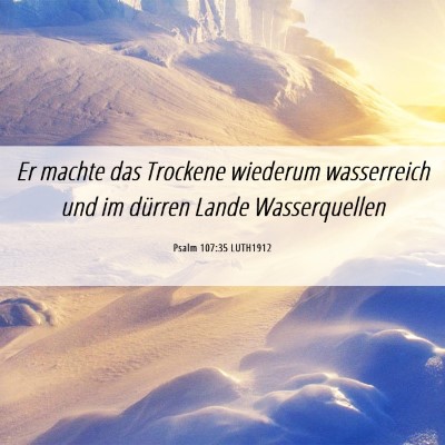 Picture 06 - Psalm 107:35 LUTH1912 - Er machte das Trockene wiederum wasserreich und - Bible Verse Picture