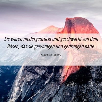 Picture 06 - Psalm 107:39 LUTH1912 - Sie waren niedergedrückt und geschwächt von dem - Bible Verse Picture