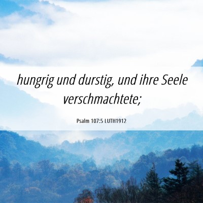 Picture 06 - Psalm 107:5 LUTH1912 - hungrig und durstig, und ihre Seele - Bible Verse Picture