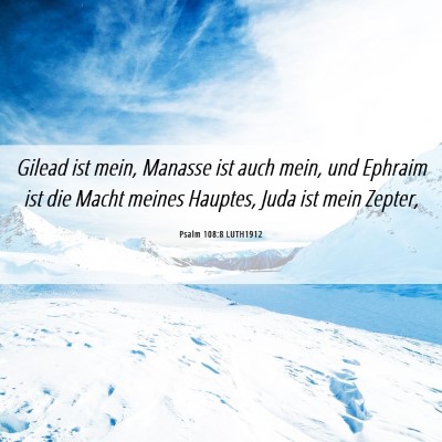 Picture 06 - Psalm 108:8 LUTH1912 - Gilead ist mein, Manasse ist auch mein, und - Bible Verse Picture